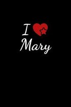 I love Mary: Notebook / Journal / Diary - 6 x 9 inches (15,24 x 22,86 cm), 150 pages. For everyone who's in love with Mary.