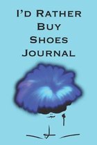 I'd Rather Buy Shoes Journal: Stylishly illustrated little notebook for all shopaholics.