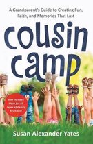 Cousin Camp A Grandparent's Guide to Creating Fun, Faith, and Memories That Last