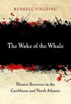 The Wake of the Whale – Hunter Societies in the Caribbean and North Atlantic