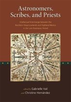 Astronomers, Scribes, and Priests - Intellectual Interchange between the Northern Maya Lowlands and Highland Mexico in the Late Postclassic Period