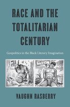 Race and the Totalitarian Century - Geopolitics in the Black Literary Imagination