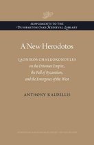 A New Herodotos - Laonikos Chalkokondyles on the Ottoman Empire, the Fall of Byzantium, and the Emergence of the West