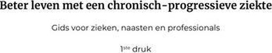 Boekpagina met titel, ondertitel en druk-informatie voor "Beter leven met een chronisch-progressieve ziekte". Tekst in het Nederlands.