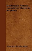 El Gitanismo. Historia, costumbres y dialecto de los gitanos