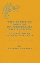 The Court of Oberon; Or, Temple of the Fairies - A Collection of Tales of Past Times