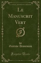Le Manuscrit Vert, Vol. 1 (Classic Reprint)
