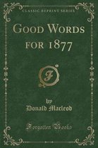 Good Words for 1877 (Classic Reprint)