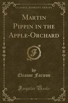 Martin Pippin in the Apple-Orchard (Classic Reprint)