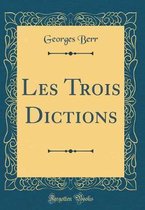 Les Trois Dictions (Classic Reprint)