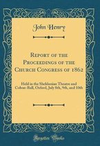 Report of the Proceedings of the Church Congress of 1862
