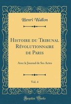 Histoire du Tribunal RA (c)volutionnaire de Paris, Vol. 4