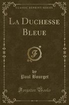 La Duchesse Bleue (Classic Reprint)