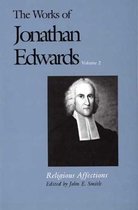 The Works of Jonathan Edwards Volume 2 - Religious Affections