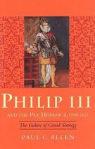 Philip III & the Pax Hispanica 1598-1621 - The Failure of Grand Strategy