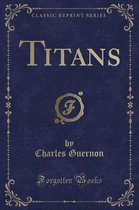 Titans (Classic Reprint)
