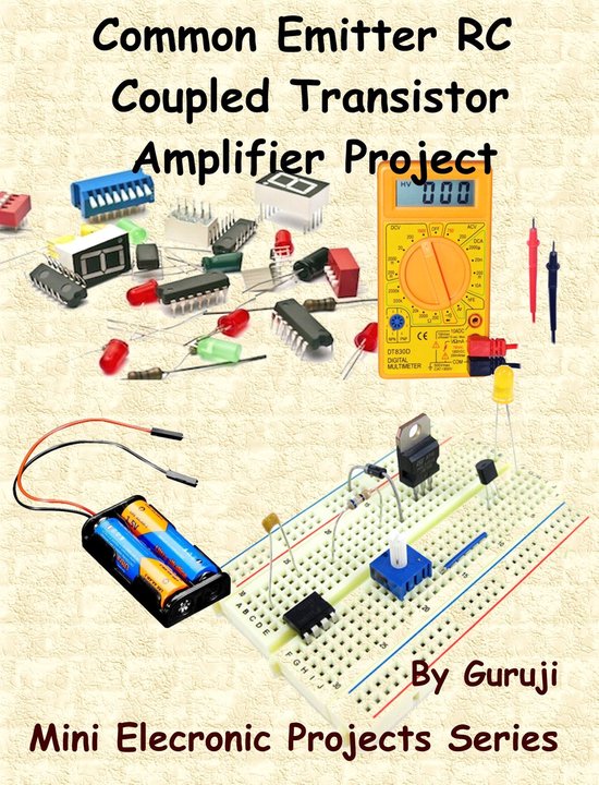 Common Emitter RC Coupled Transistor Amplifier Project (ebook), Guruji
