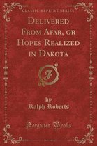 Roberts, R: Delivered From Afar, or Hopes Realized in Dakota