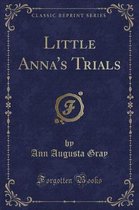 Little Anna's Trials (Classic Reprint)