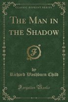 The Man in the Shadow (Classic Reprint)