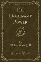 The Dominant Power (Classic Reprint)