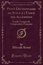Petit Dictionnaire de Style A l'Usage Des Allemands
