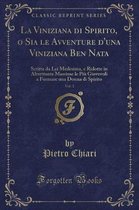 La Viniziana Di Spirito, O Sia Le Avventure d'Una Viniziana Ben Nata, Vol. 1
