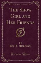 The Show Girl and Her Friends (Classic Reprint)