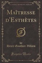 Maitresse d'Esthetes (Classic Reprint)