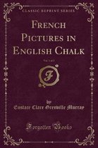 French Pictures in English Chalk, Vol. 1 of 2 (Classic Reprint)