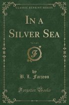 In a Silver Sea, Vol. 1 of 3 (Classic Reprint)