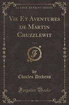 Vie Et Aventures de Martin Chuzzlewit, Vol. 2 (Classic Reprint)