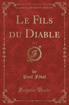 Le Fils Du Diable, Vol. 1 (Classic Reprint)