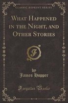 What Happened in the Night, and Other Stories (Classic Reprint)