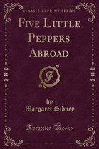 Five Little Peppers Abroad (Classic Reprint)