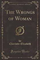 The Wrongs of Woman (Classic Reprint)