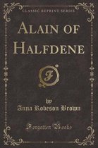 Alain of Halfdene (Classic Reprint)