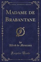 Madame de Brabantane (Classic Reprint)