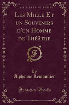 Les Mille Et Un Souvenirs d'Un Homme de Theatre (Classic Reprint)