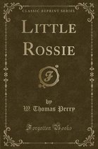 Little Rossie (Classic Reprint)