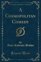 A Cosmopolitan Comedy (Classic Reprint)