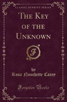 The Key of the Unknown (Classic Reprint)