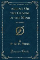 Adrian; Or the Clouds of the Mind