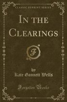 In the Clearings (Classic Reprint)