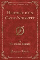 Histoire d'Un Casse-Noisette (Classic Reprint)