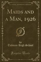 Maids and a Man, 1926 (Classic Reprint)