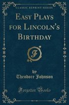 Easy Plays for Lincoln's Birthday (Classic Reprint)