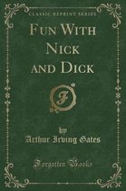 Fun with Nick and Dick (Classic Reprint)