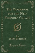 The Workbook for the New Friendly Village (Classic Reprint)