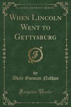 When Lincoln Went to Gettysburg (Classic Reprint)